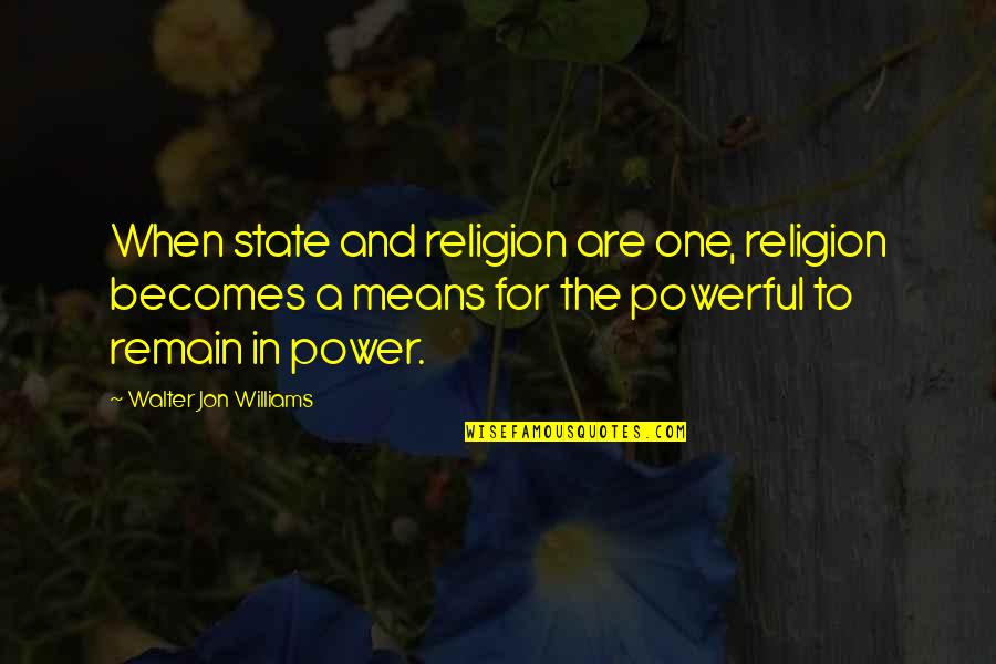 Scramble Words Quotes By Walter Jon Williams: When state and religion are one, religion becomes