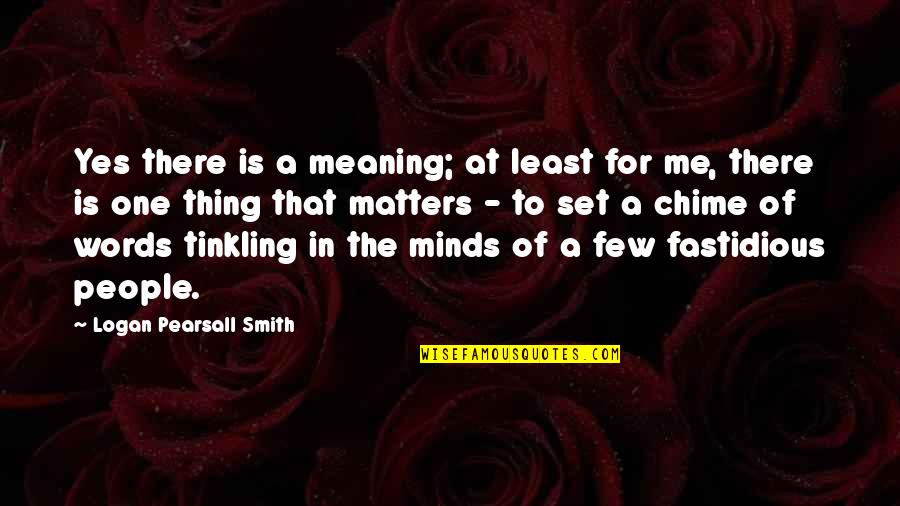 Scrapbooking Birthday Quotes By Logan Pearsall Smith: Yes there is a meaning; at least for