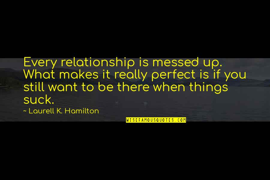 Scraping Membrane Quotes By Laurell K. Hamilton: Every relationship is messed up. What makes it