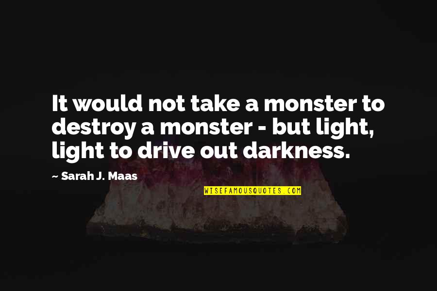 Scraping Membrane Quotes By Sarah J. Maas: It would not take a monster to destroy