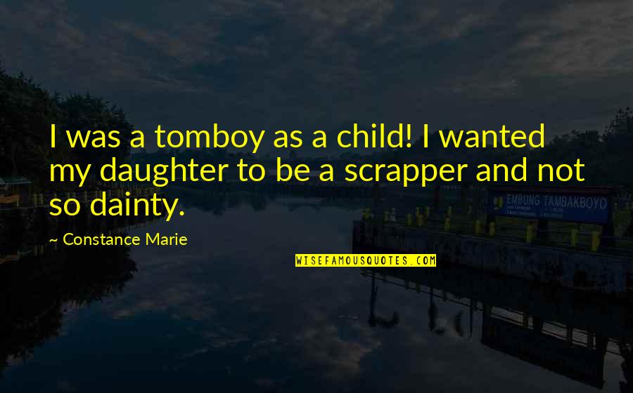 Scrapper Quotes By Constance Marie: I was a tomboy as a child! I