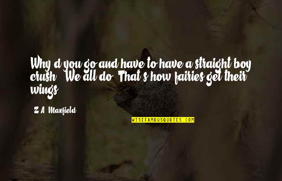 Scratcher Tickets Quotes By Z.A. Maxfield: Why'd you go and have to have a