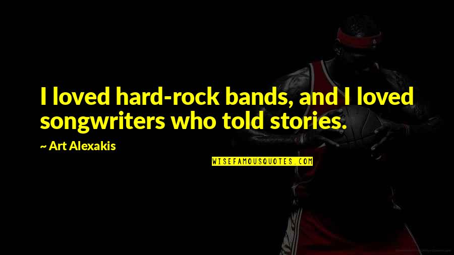 Screeched Quotes By Art Alexakis: I loved hard-rock bands, and I loved songwriters