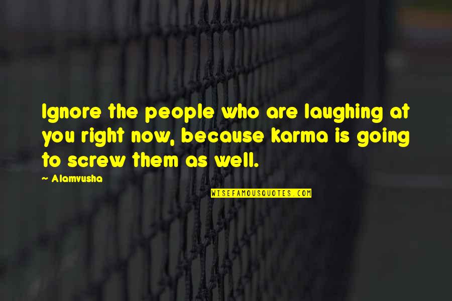 Screw Quotes By Alamvusha: Ignore the people who are laughing at you