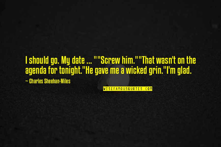 Screw Quotes By Charles Sheehan-Miles: I should go. My date ... ""Screw him.""That