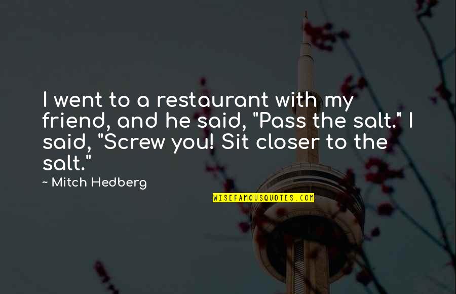 Screw Quotes By Mitch Hedberg: I went to a restaurant with my friend,