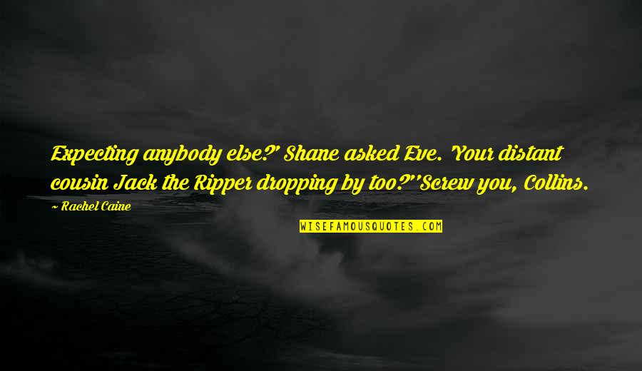 Screw You Quotes By Rachel Caine: Expecting anybody else?' Shane asked Eve. 'Your distant