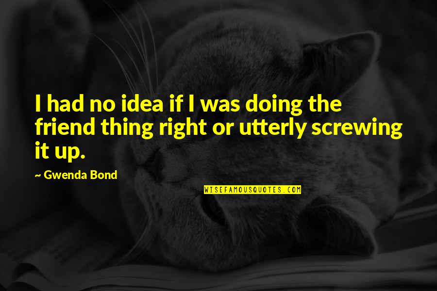 Screwing You Over Quotes By Gwenda Bond: I had no idea if I was doing