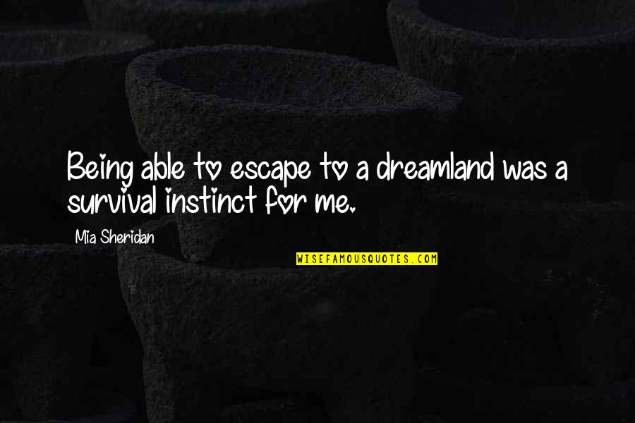 Scriitori Englezi Quotes By Mia Sheridan: Being able to escape to a dreamland was