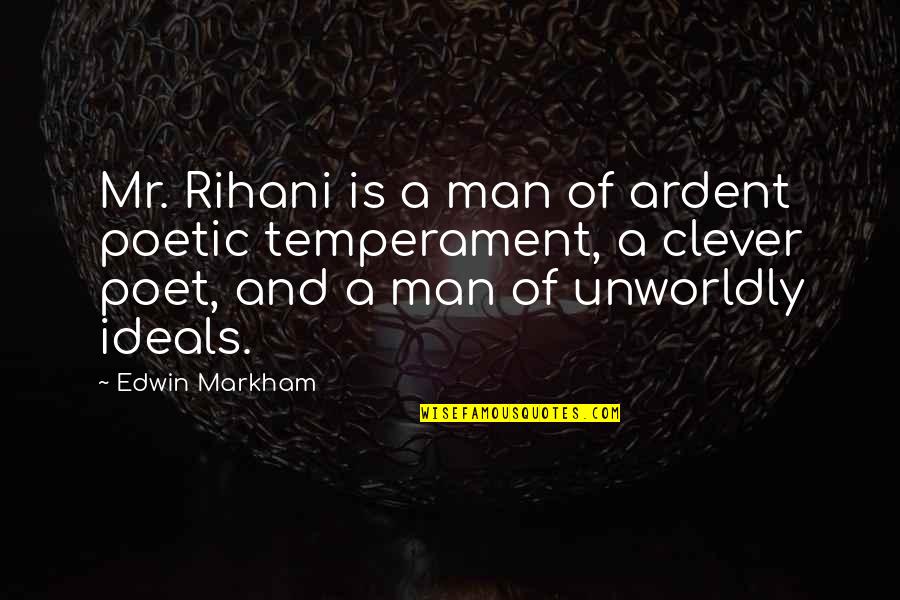 Scrimshaw Beer Quotes By Edwin Markham: Mr. Rihani is a man of ardent poetic