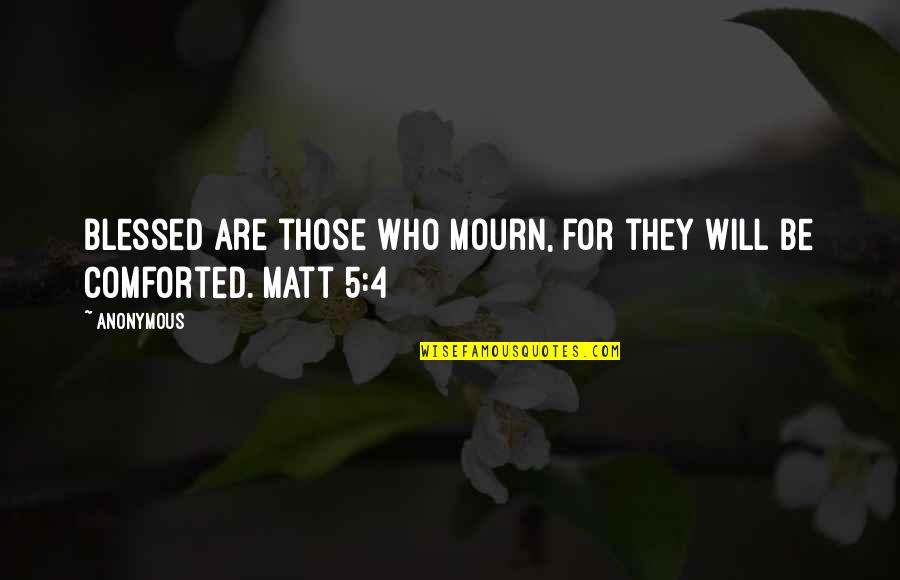 Scripture Bible Quotes By Anonymous: Blessed are those who mourn, for they will