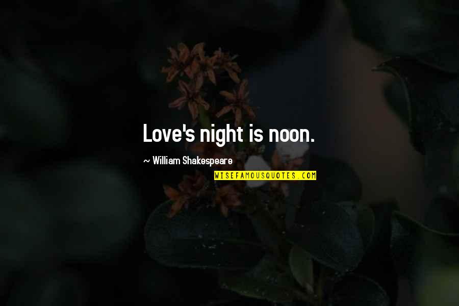 Scritture Di Quotes By William Shakespeare: Love's night is noon.