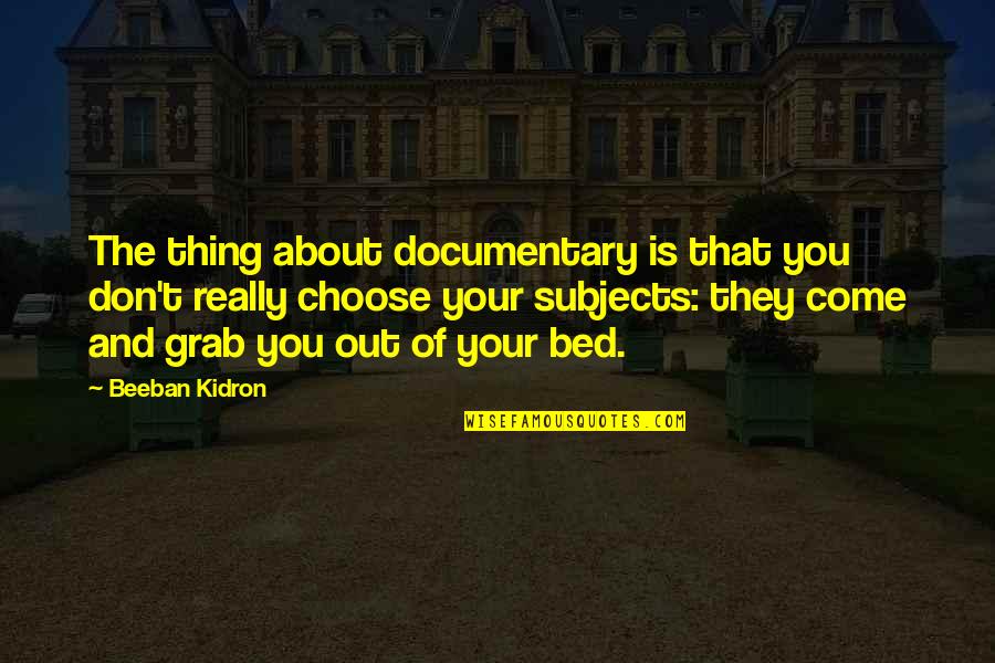Scrubwoman Quotes By Beeban Kidron: The thing about documentary is that you don't