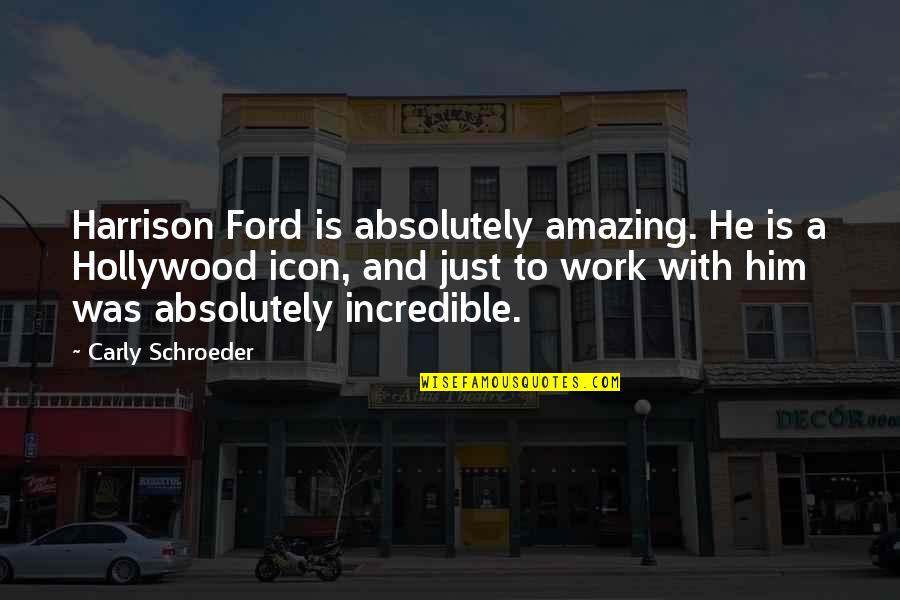 Scrubwoman Quotes By Carly Schroeder: Harrison Ford is absolutely amazing. He is a