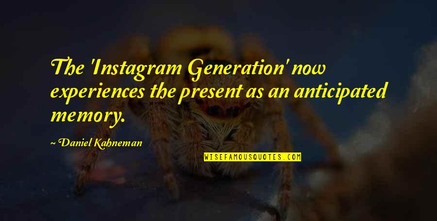 Scrubwoman Quotes By Daniel Kahneman: The 'Instagram Generation' now experiences the present as