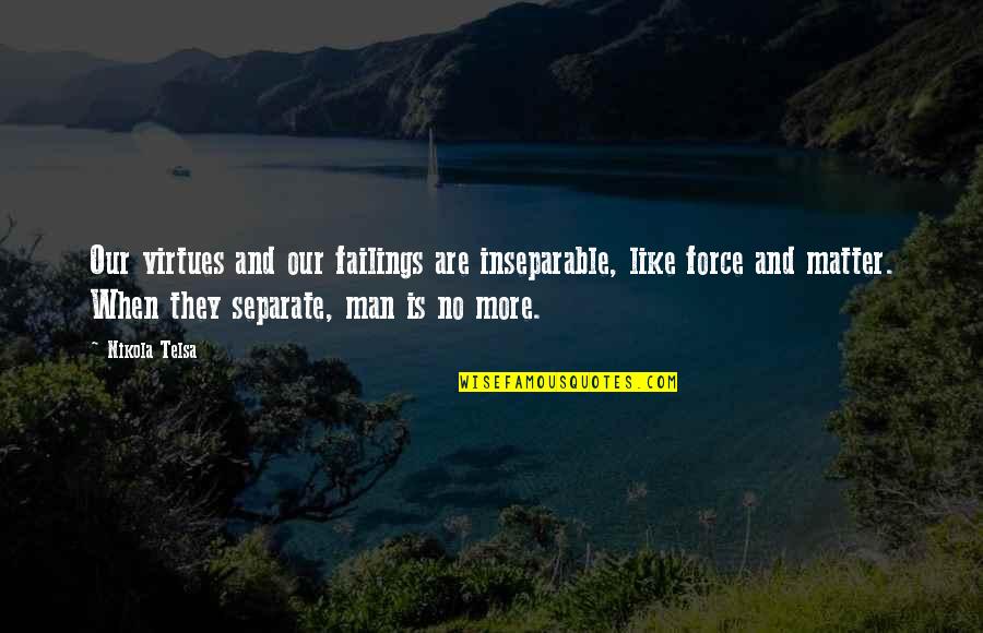 Scrubwoman Quotes By Nikola Telsa: Our virtues and our failings are inseparable, like