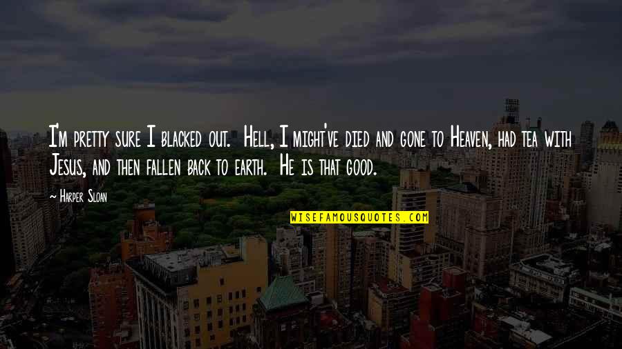 Scrunched Quotes By Harper Sloan: I'm pretty sure I blacked out. Hell, I