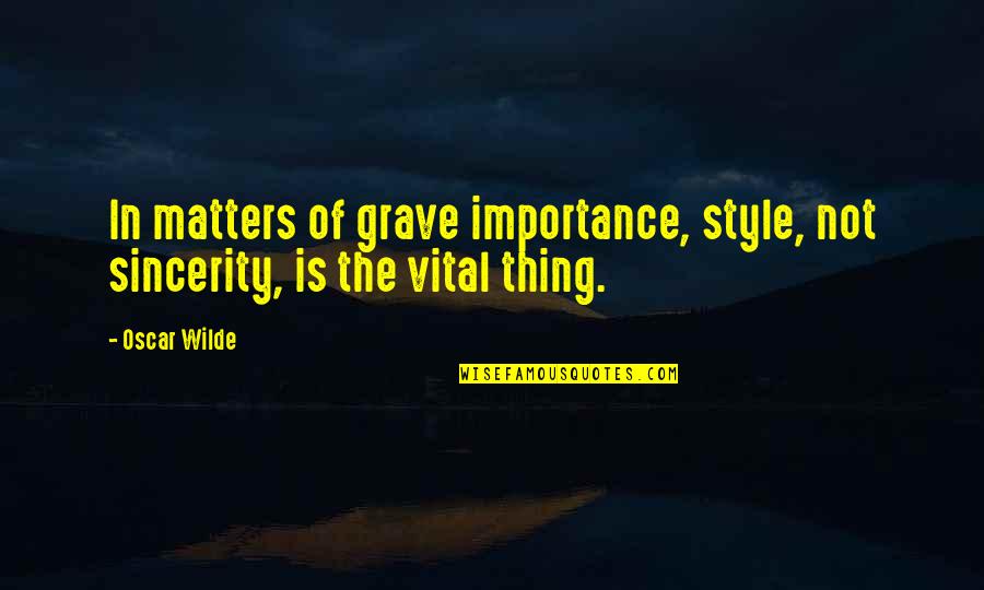 Scrying 5e Quotes By Oscar Wilde: In matters of grave importance, style, not sincerity,