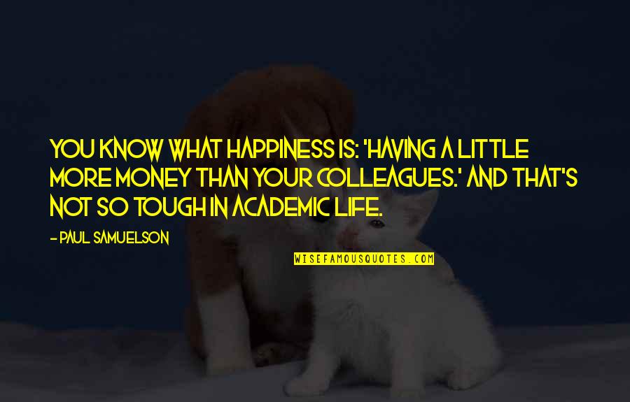 Scuffs Inside Car Quotes By Paul Samuelson: You know what happiness is: 'Having a little