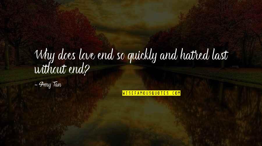 Scump Controller Quotes By Amy Tan: Why does love end so quickly and hatred