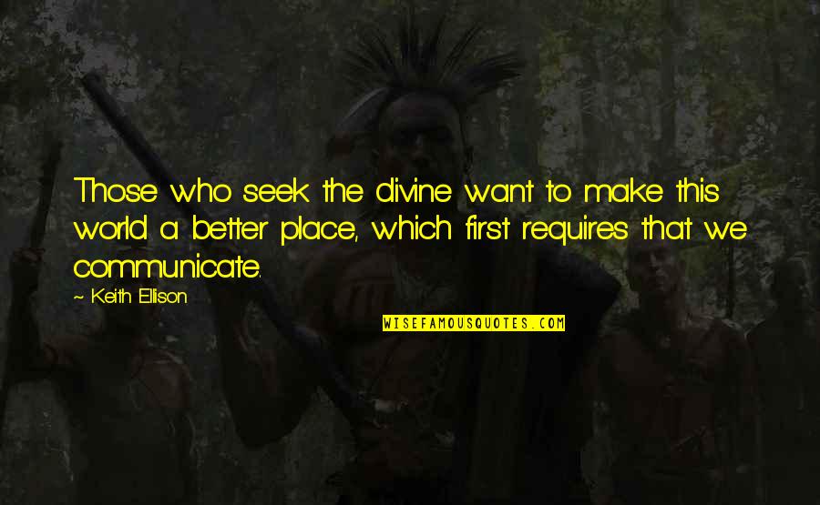 Scurlock Tower Quotes By Keith Ellison: Those who seek the divine want to make