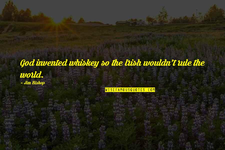 Scutari Constantinople Quotes By Jim Bishop: God invented whiskey so the Irish wouldn't rule