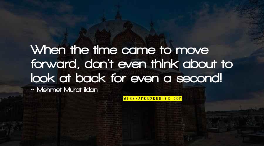 Sd Rapper Quotes By Mehmet Murat Ildan: When the time came to move forward, don't