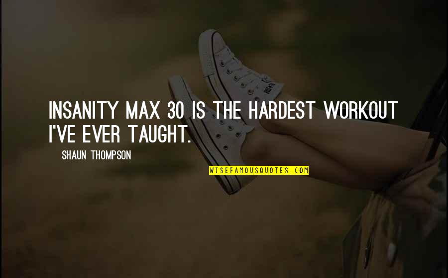 Sda Stewardship Quotes By Shaun Thompson: Insanity Max 30 is the hardest workout I've