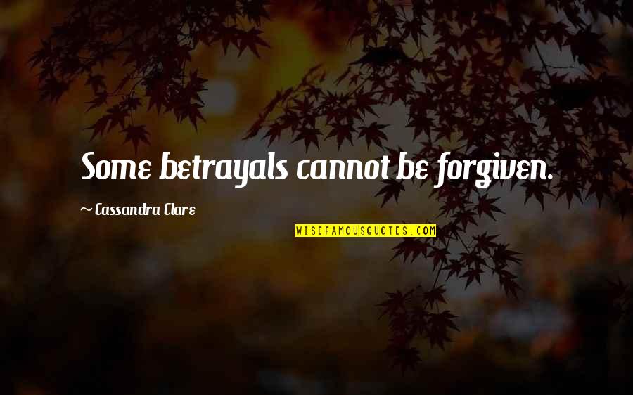 Sea Burial Quotes By Cassandra Clare: Some betrayals cannot be forgiven.