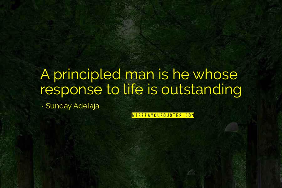 Sea Oak Quotes By Sunday Adelaja: A principled man is he whose response to