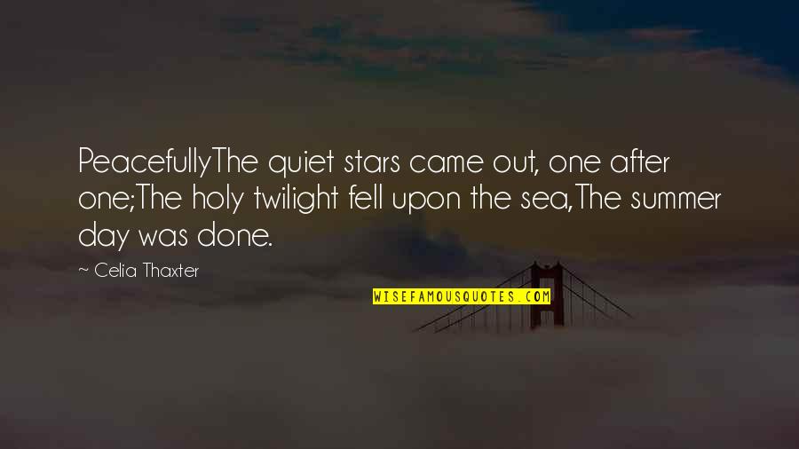 Sea Stars Quotes By Celia Thaxter: PeacefullyThe quiet stars came out, one after one;The