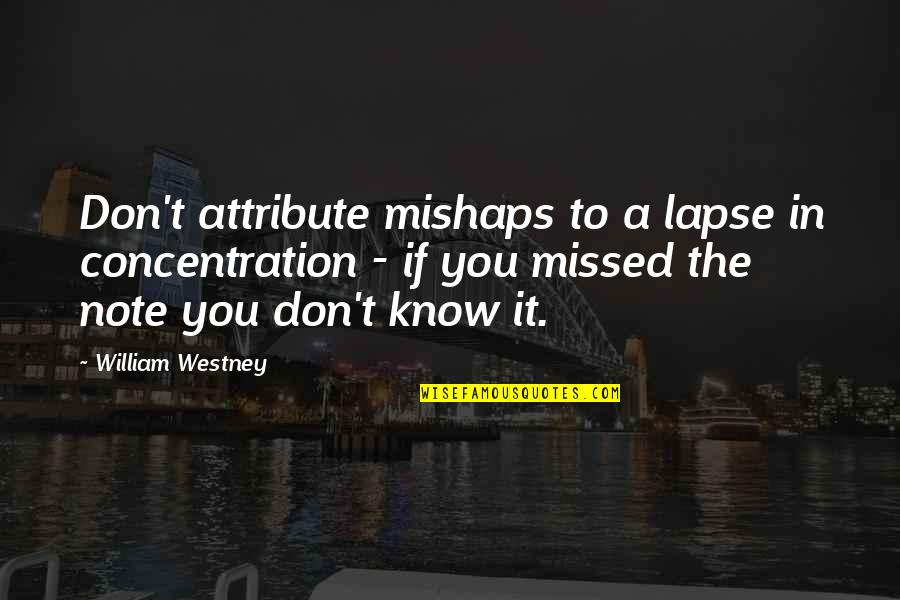 Seafarer Conor Mcpherson Quotes By William Westney: Don't attribute mishaps to a lapse in concentration