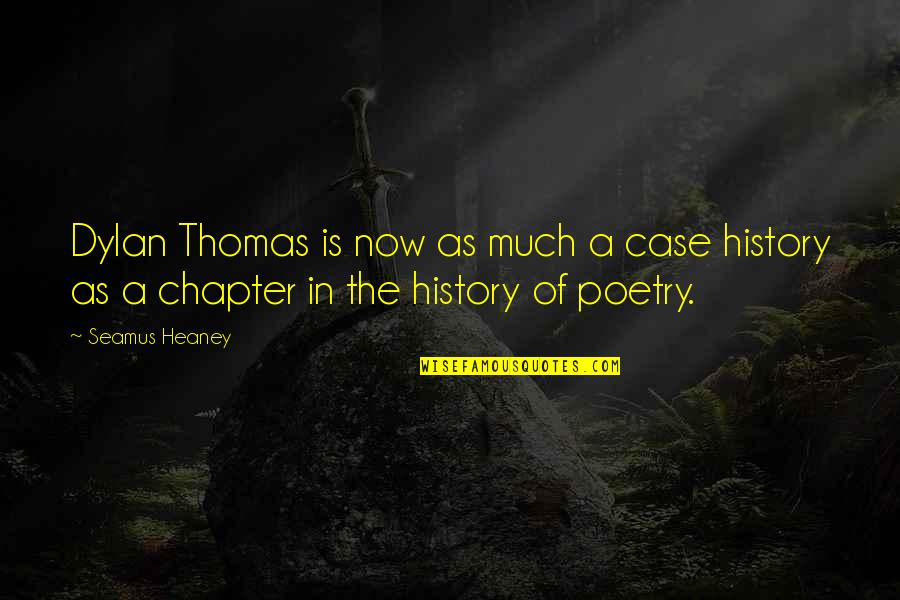 Seamus Heaney Quotes By Seamus Heaney: Dylan Thomas is now as much a case