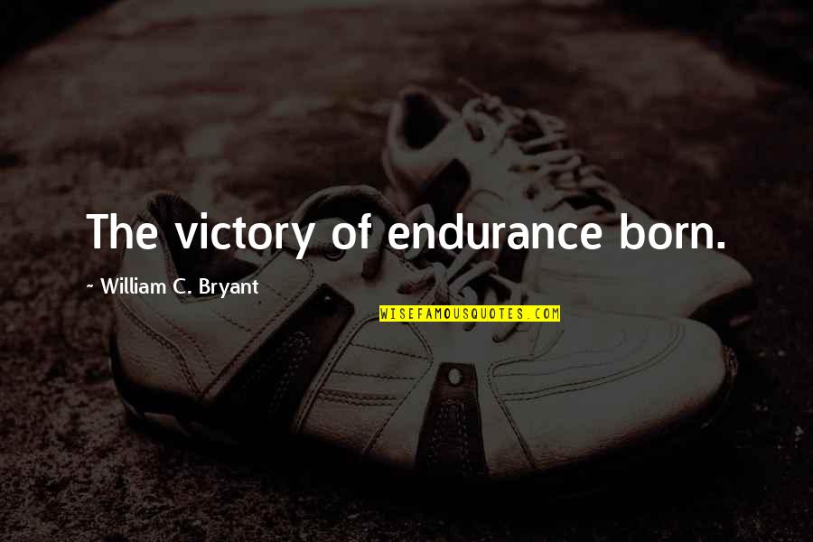 Sean Fitzpatrick Quotes By William C. Bryant: The victory of endurance born.