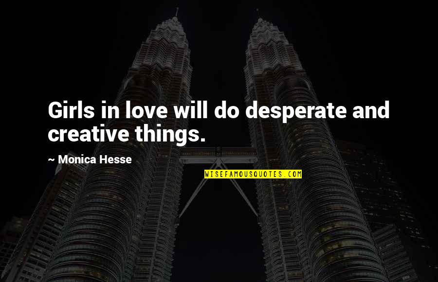 Sean Mcconnell Quotes By Monica Hesse: Girls in love will do desperate and creative