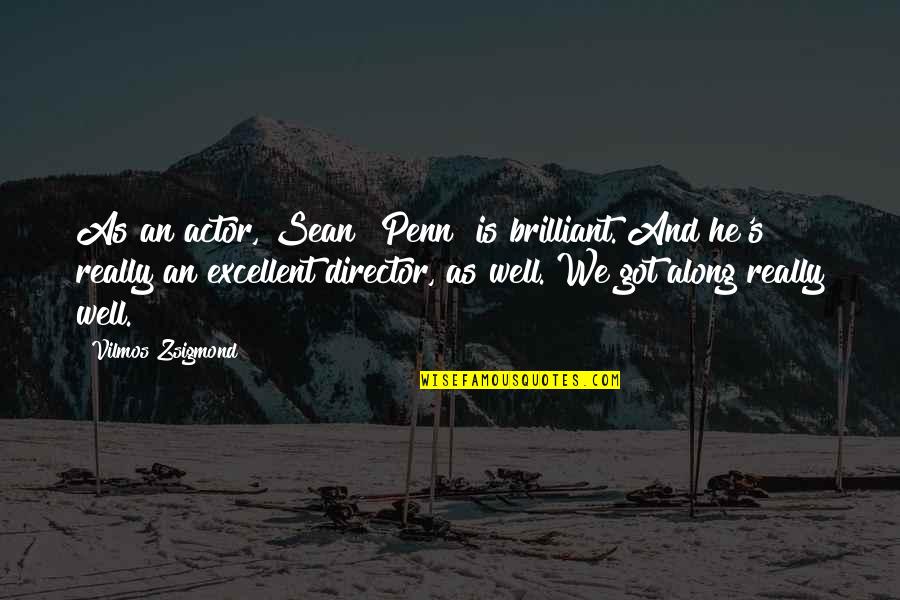 Sean Penn Best Quotes By Vilmos Zsigmond: As an actor, Sean [Penn] is brilliant. And