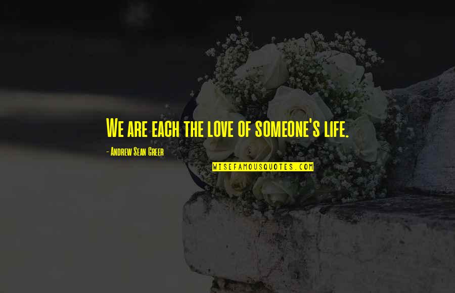 Sean Quotes By Andrew Sean Greer: We are each the love of someone's life.