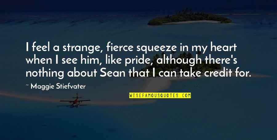 Sean Quotes By Maggie Stiefvater: I feel a strange, fierce squeeze in my