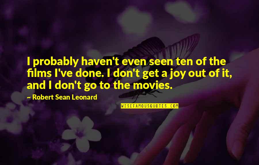 Sean Quotes By Robert Sean Leonard: I probably haven't even seen ten of the