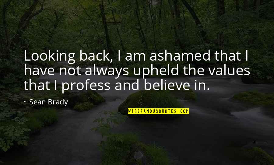 Sean Quotes By Sean Brady: Looking back, I am ashamed that I have