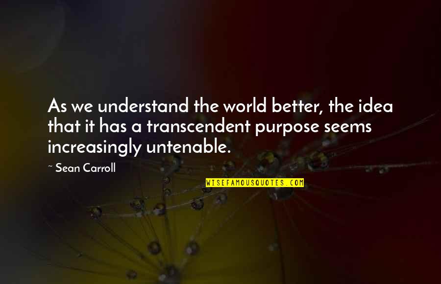 Sean Quotes By Sean Carroll: As we understand the world better, the idea