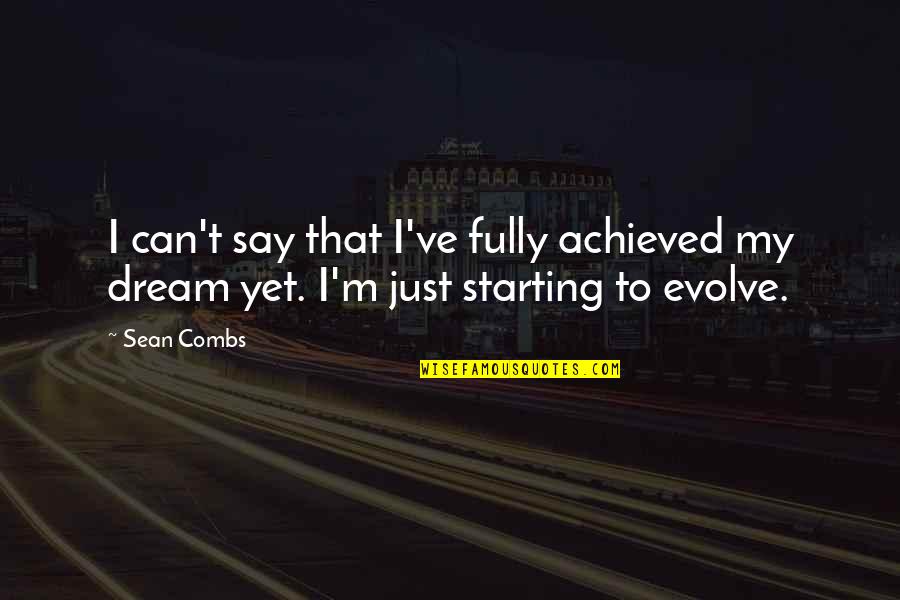 Sean Quotes By Sean Combs: I can't say that I've fully achieved my