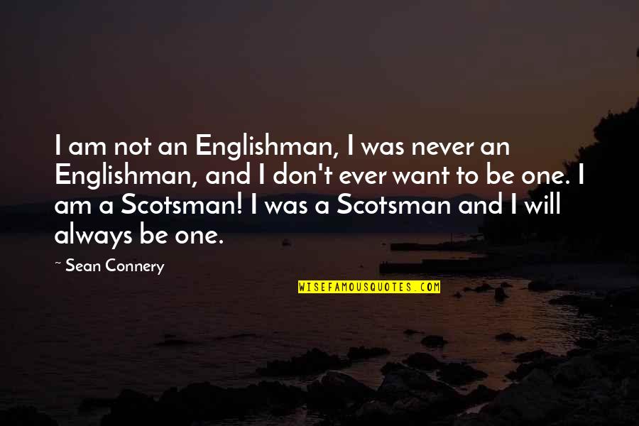 Sean Quotes By Sean Connery: I am not an Englishman, I was never