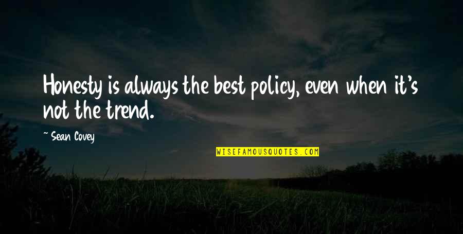 Sean Quotes By Sean Covey: Honesty is always the best policy, even when