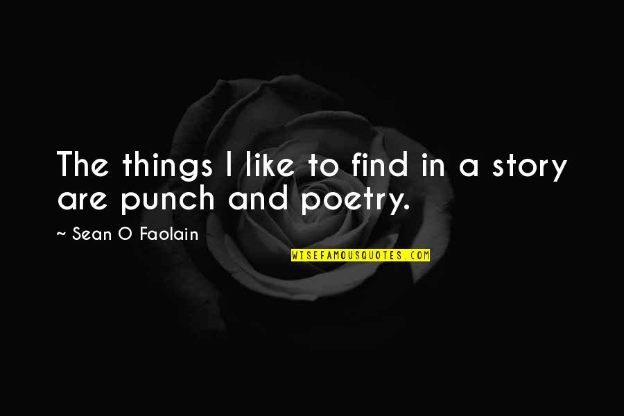 Sean Quotes By Sean O Faolain: The things I like to find in a