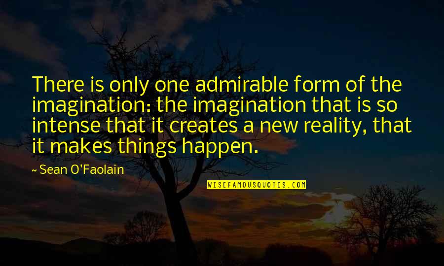 Sean Quotes By Sean O'Faolain: There is only one admirable form of the