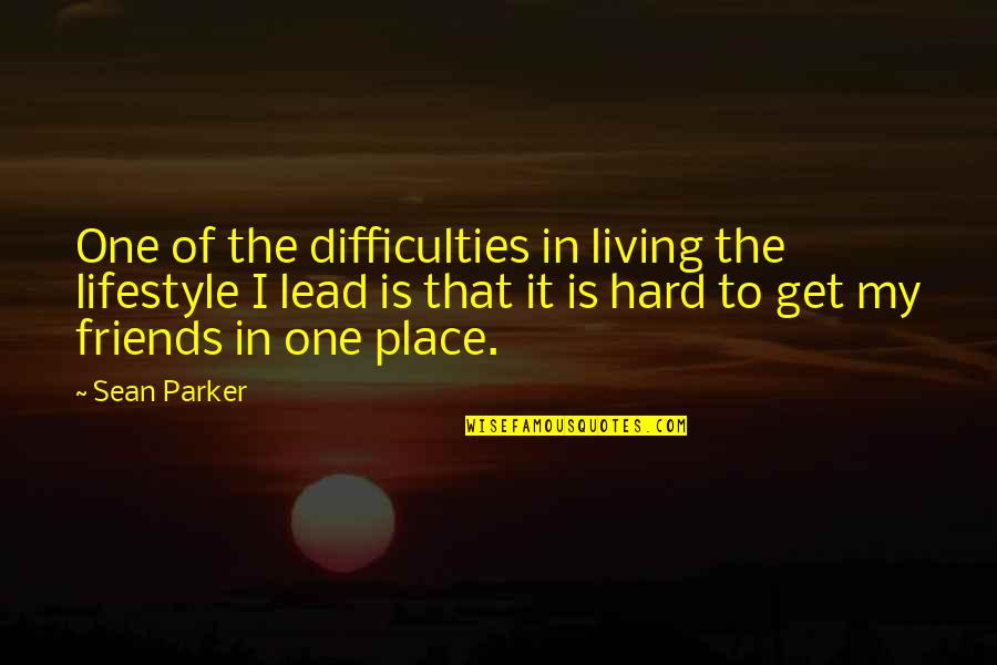Sean Quotes By Sean Parker: One of the difficulties in living the lifestyle