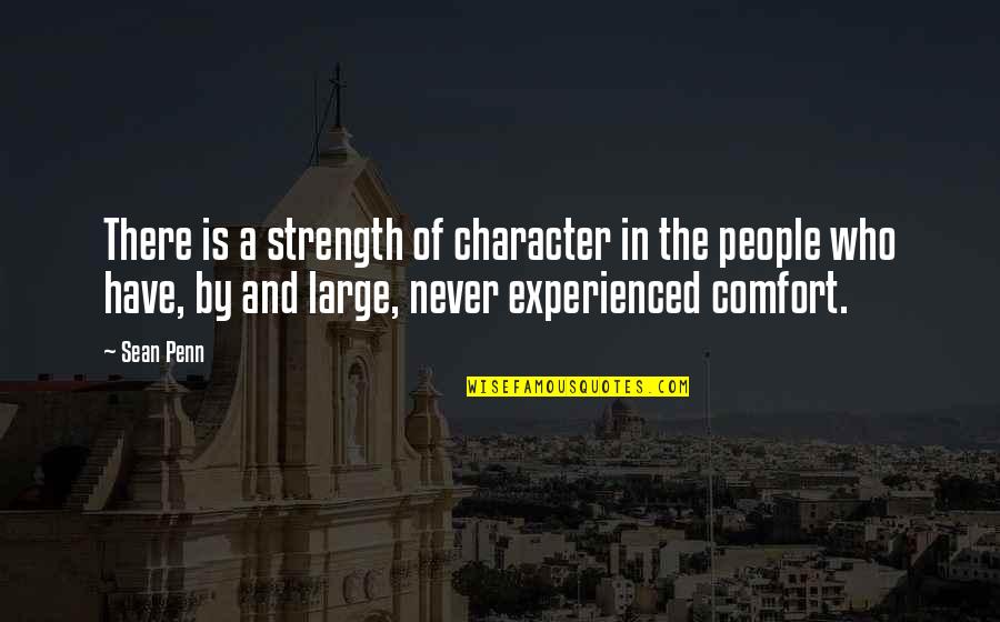 Sean Quotes By Sean Penn: There is a strength of character in the