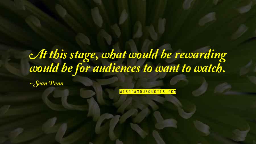 Sean Quotes By Sean Penn: At this stage, what would be rewarding would