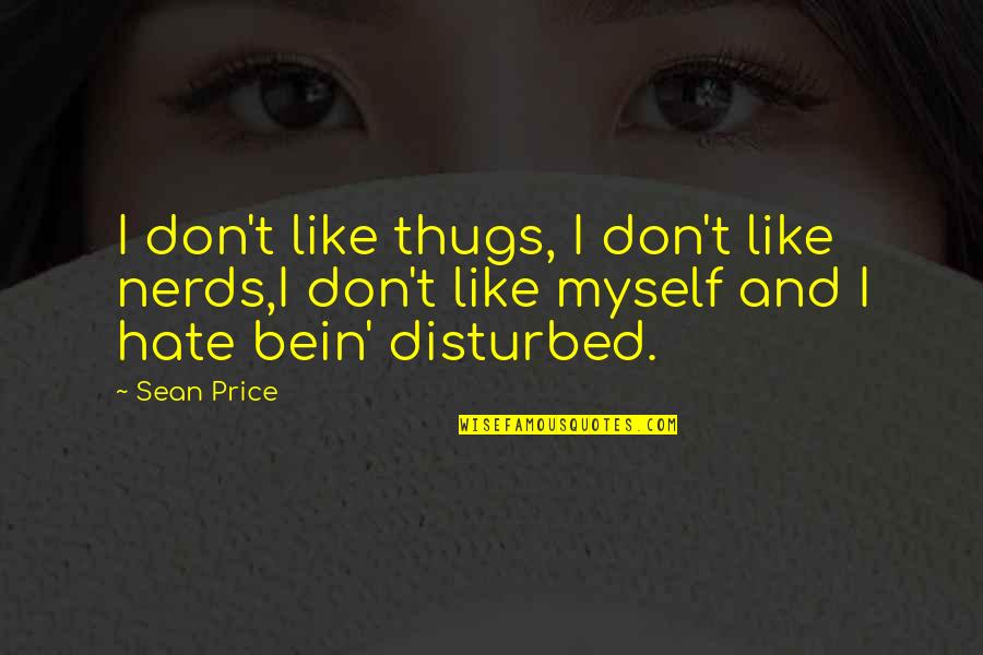 Sean Quotes By Sean Price: I don't like thugs, I don't like nerds,I